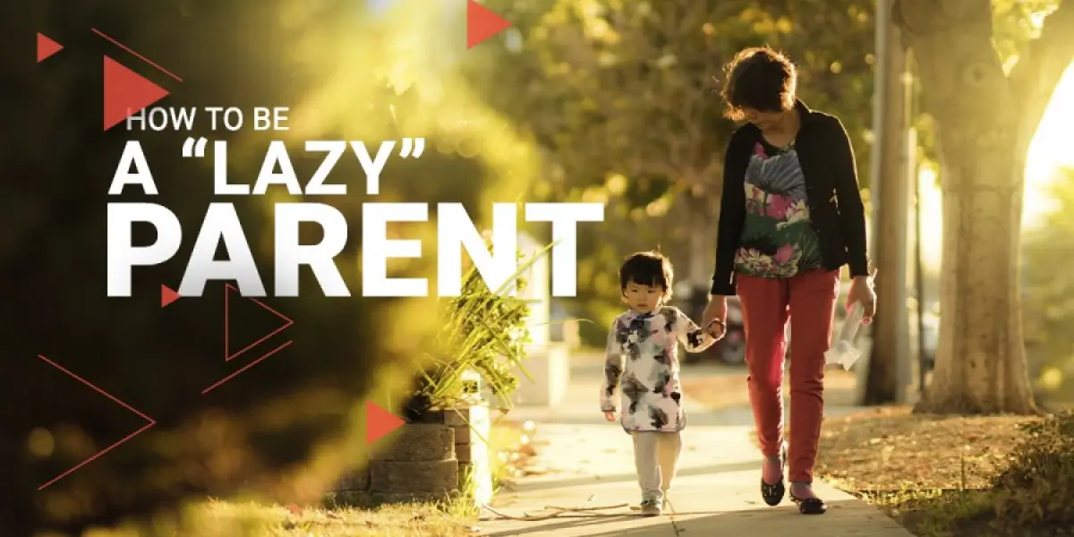 How to be a “Lazy” Parent